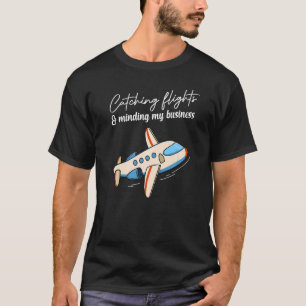 Catching Flights And Minding My Business Women & T-Shirt