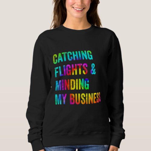 Catching Flights  Minding My Business Travel   Ti Sweatshirt