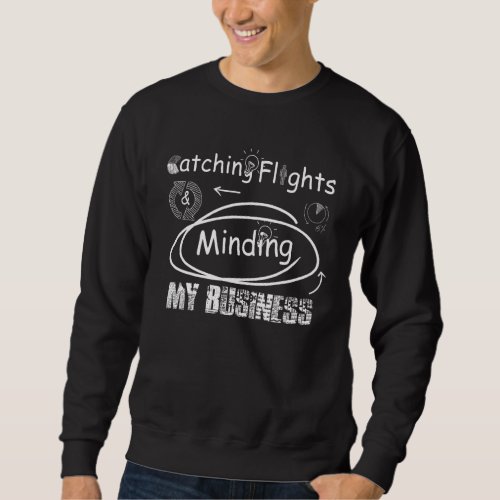 Catching Flights My Minding  Business Cool Catchi Sweatshirt