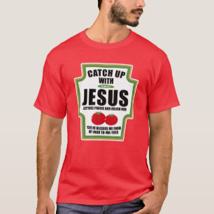 Catchup With Jesus Funny Religious Condiments For T-Shirt
