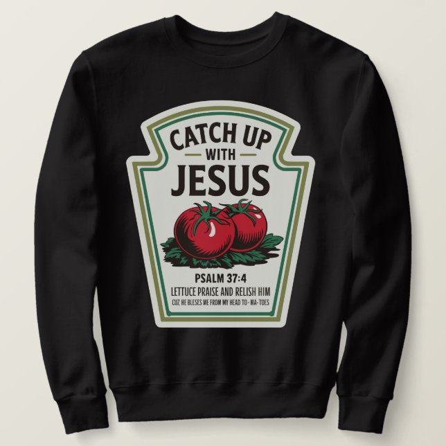 Catchup with Jesus Sweatshirt (Design Front)