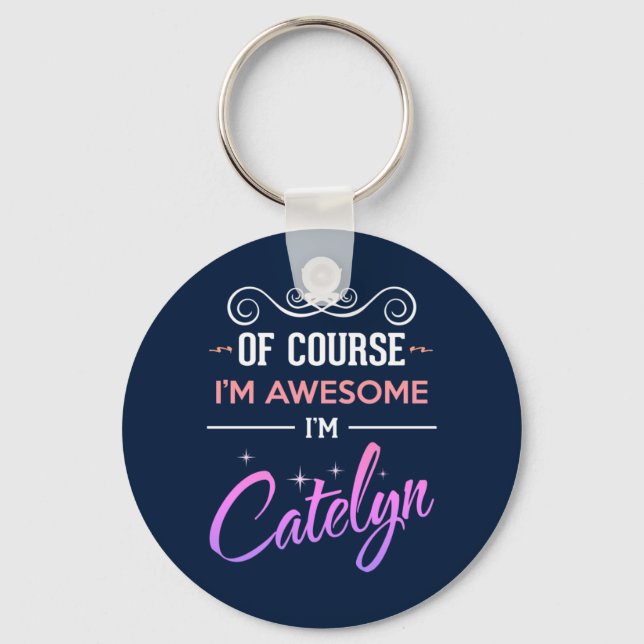 Catelyn Of Course I'm Awesome Name Keychain (Front)