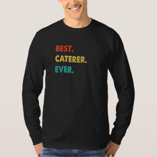 Caterer Profession Retro Best Caterer Ever   T-Shirt