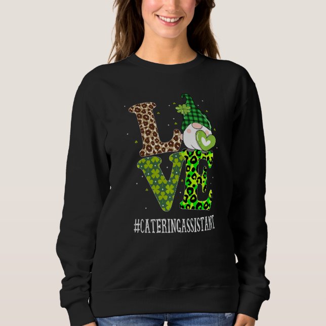 Catering Assistant Love St Patricks Day Gnome Leop Sweatshirt (Front)