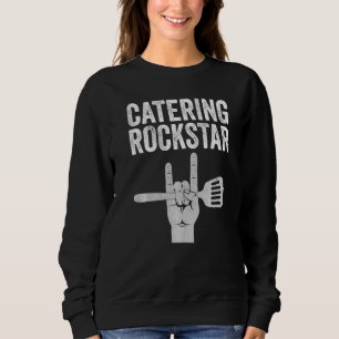 Catering rockstar, food service, culinary, funny c sweatshirt