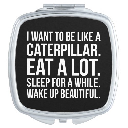 Caterpillar Eat Sleep Beautiful _ Funny Novelty Compact Mirror