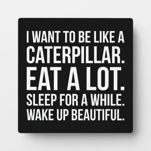 Caterpillar Eat Sleep Beautiful _ Funny Novelty Plaque
