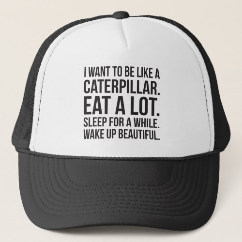 Caterpillar Eat Sleep Beautiful _ Funny Novelty Trucker Hat