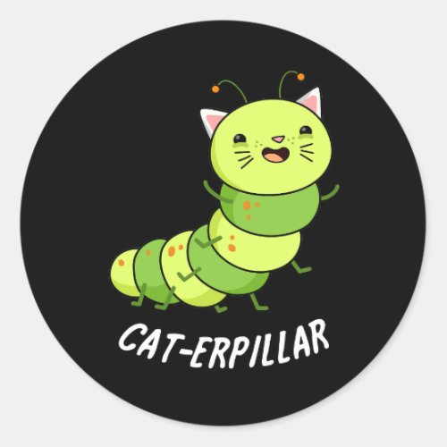 Caterpillar Funny Bug Pun Dark BG Classic Round Sticker