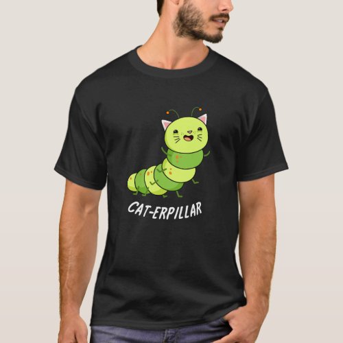 Caterpillar Funny Bug Pun Dark BG T_Shirt