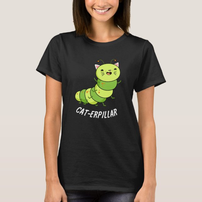 Caterpillar Funny Bug Pun Dark BG T-Shirt (Front)
