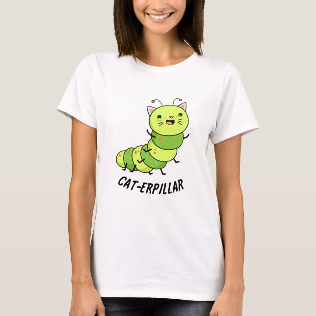 Caterpillar Funny Bug Pun  T-Shirt (Front)