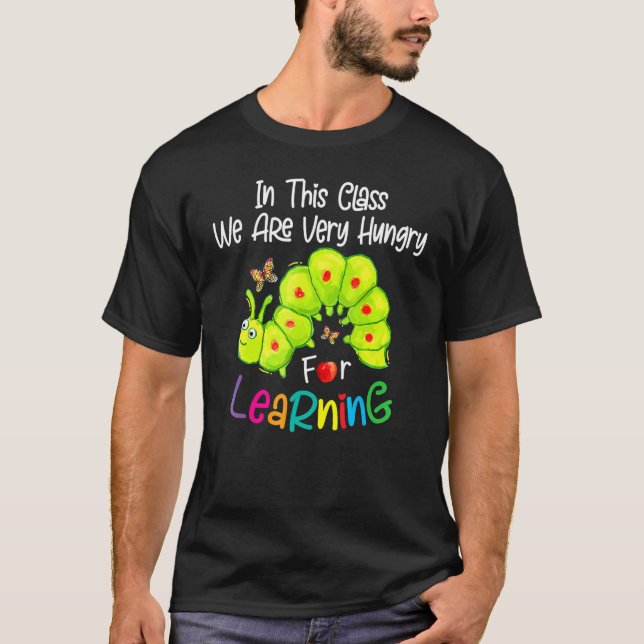Caterpillar In This Class We Are Very Hungry For L T-Shirt (Front)