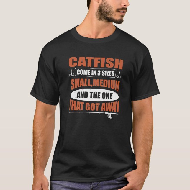 Catfish Come In 3 Sizes Catfish Hunter T-Shirt (Front)