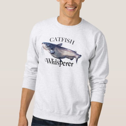 Catfish Whisperer  Sweatshirt