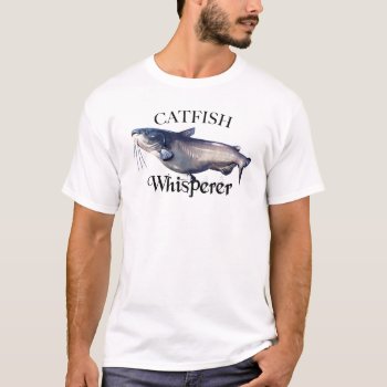 Catfish Whisperer T-shirt by pjwuebker at Zazzle