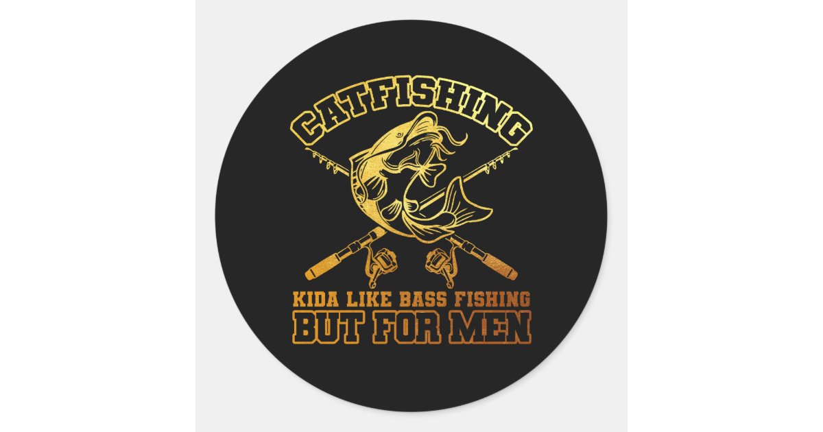 Catfishing Kinda Like Bass Fishing But For Men Fun Classic Round Sticker