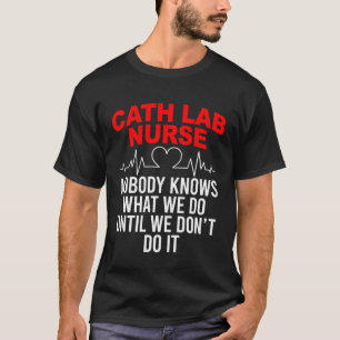 Cath Lab Nurse  Cath Lab Nursing T-Shirt