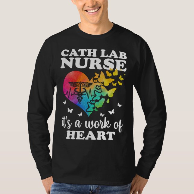 Cath Lab Nurse Is A Work Of Heart Cath Lab Nursing T-Shirt (Front)