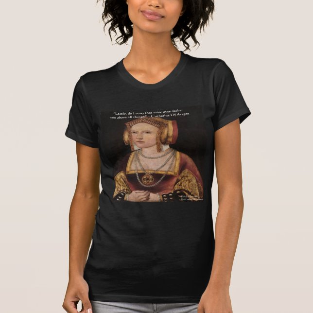 Catherine Of Aragon Love Quote Gifts & Cards T-Shirt (Front)