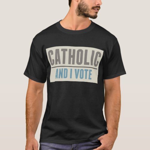 Catholic And I Vote T_Shirt