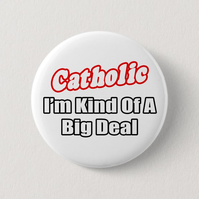 Catholic...Big Deal Pinback Button (Front)