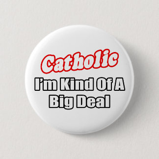 Catholic...Big Deal Pinback Button