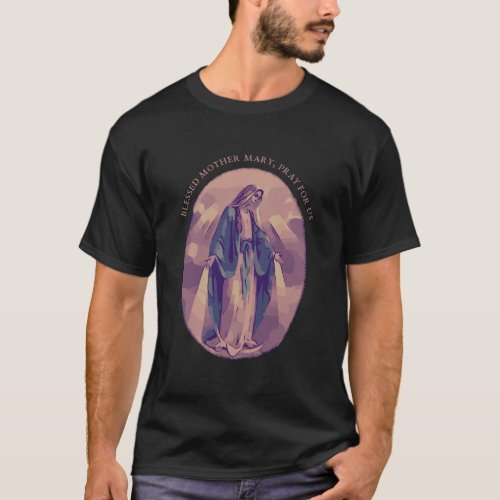 Catholic Blessed Virgin Mary Pray For Us Quote T_Shirt