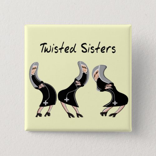 Catholic Nun Gifts Twisted Sisters Design Pinback Button