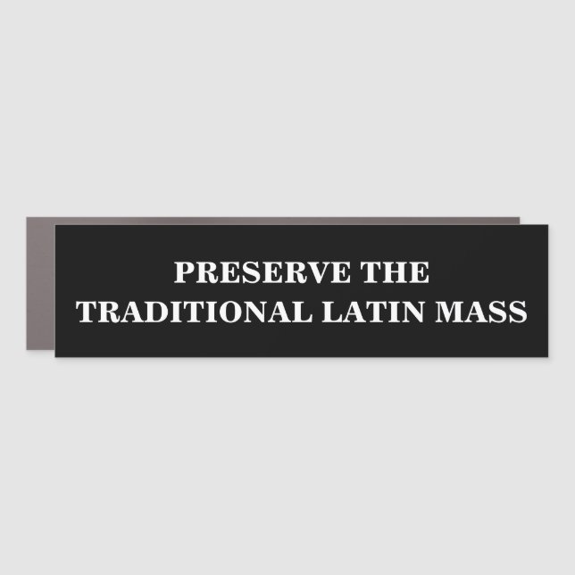 CATHOLIC PRESERVE THE TRADITIONAL LATIN MASS  CAR MAGNET (Front)