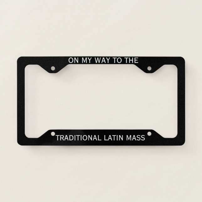 CATHOLIC RELIGIOUS TRADITIONAL LATIN MASS LICENSE PLATE FRAME (Front)