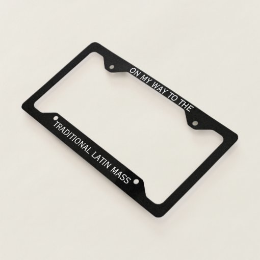 CATHOLIC RELIGIOUS TRADITIONAL LATIN MASS LICENSE PLATE FRAME | Zazzle