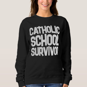 CATHOLIC SCHOOL SURVIVOR T-Shirts sweatshirt