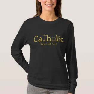 Catholic Since 33 AD Crucifix Jesus Eucharist Chri T-Shirt