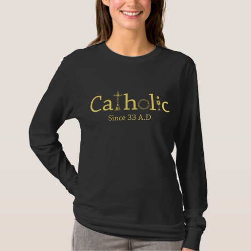 Catholic Since 33 AD Crucifix Jesus Eucharist Chri T_Shirt