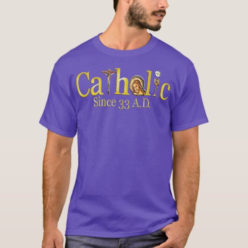 Catholic  Since 33 AD Crucifix Jesus Eucharist T_Shirt