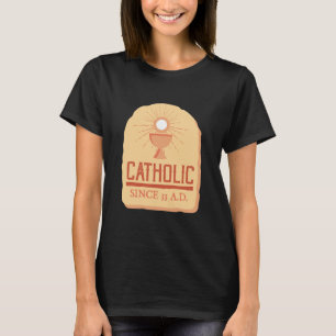 Catholic Since 33 Ad I Funny Jesus T-Shirt