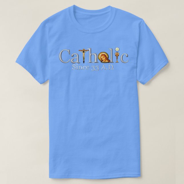 Catholic Since 33 AD Jesus Crucifix Eucharist T-Shirt (Design Front)