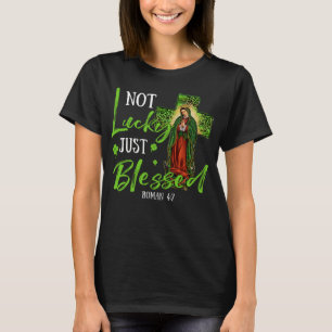 Catholic St Patricks Day Not Lucky Just Blessed T-Shirt