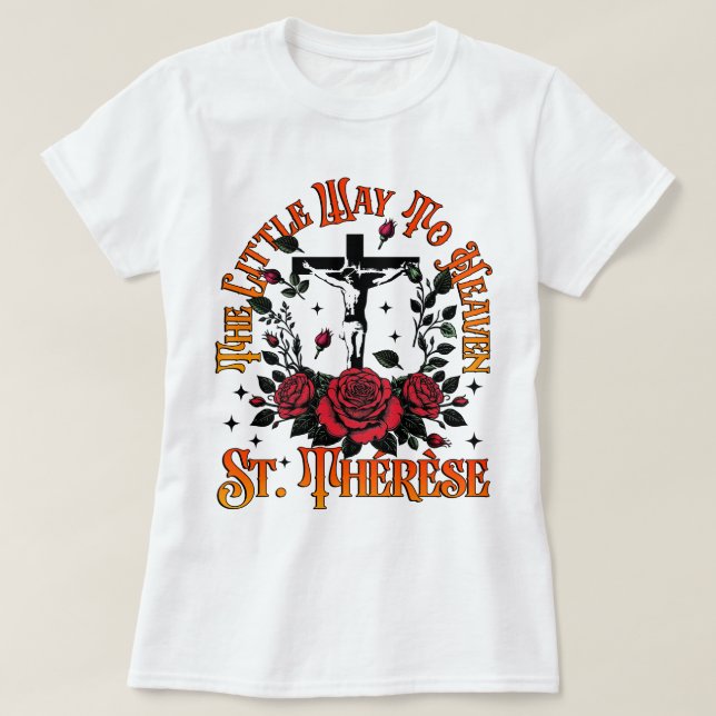 Catholic The Little Way To Heaven St. Therese T-Shirt (Design Front)
