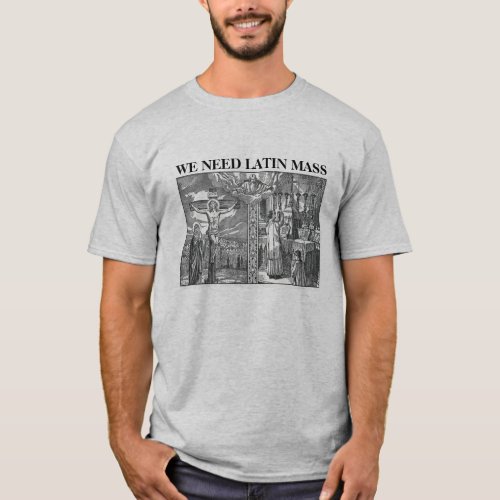 Catholic we need Latin Mass T_Shirt