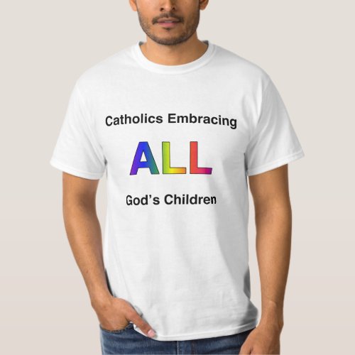 Catholics Embracing All Gods Children T_Shirt