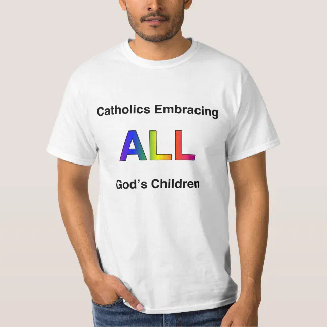 Catholics Embracing All God's Children T-Shirt | Zazzle