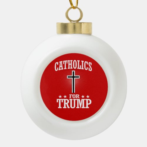 CATHOLICS FOR TRUMP CERAMIC BALL CHRISTMAS ORNAMENT