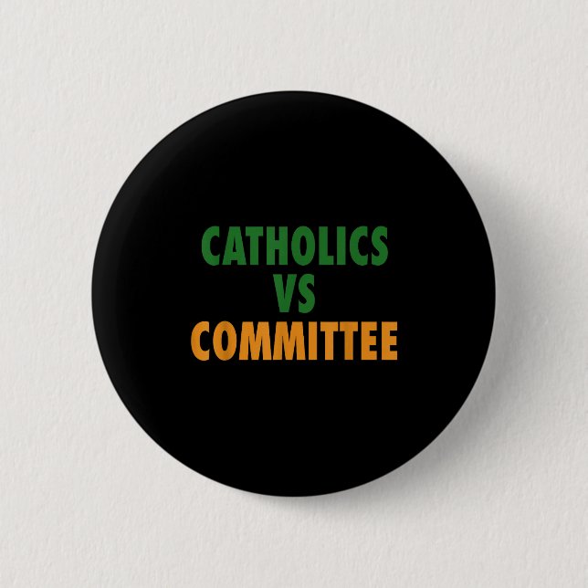 Catholics Vs Committees  Button (Front)