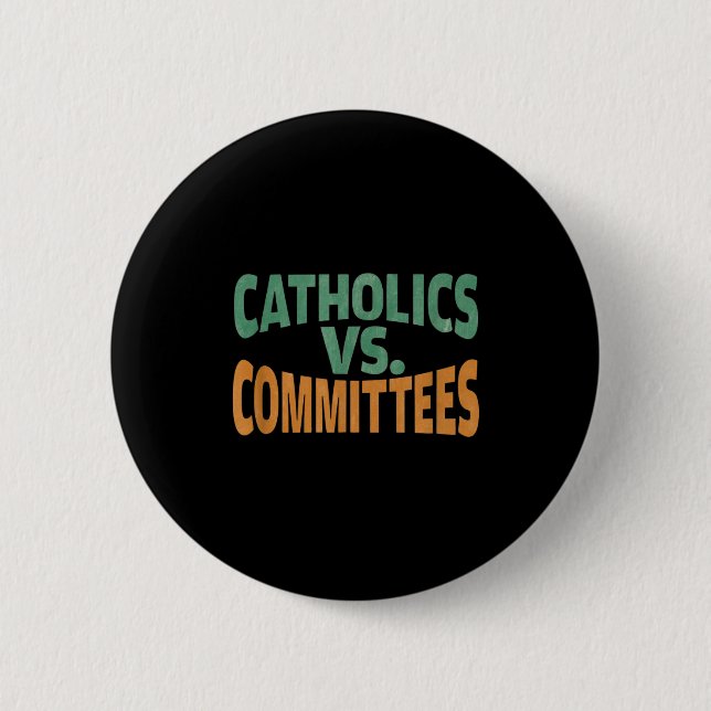 Catholics Vs Committees  Button (Front)