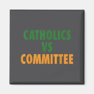 Catholics Vs Committees Magnet