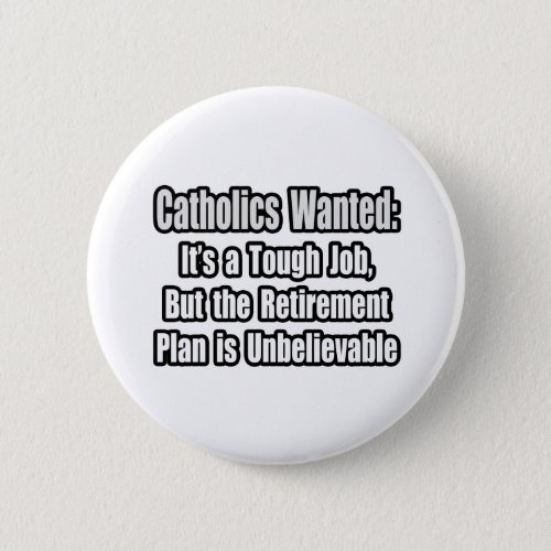 Catholics Wanted Pinback Button