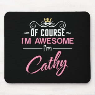 Cathy Of Course I'm Awesome I'm Cathy Mouse Pad
