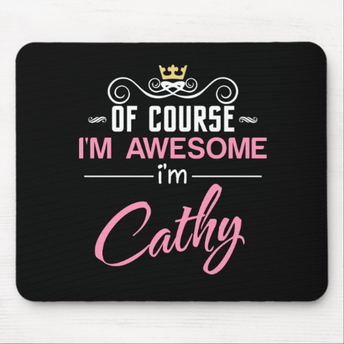 Cathy Of Course Im Awesome Im Cathy Mouse Pad